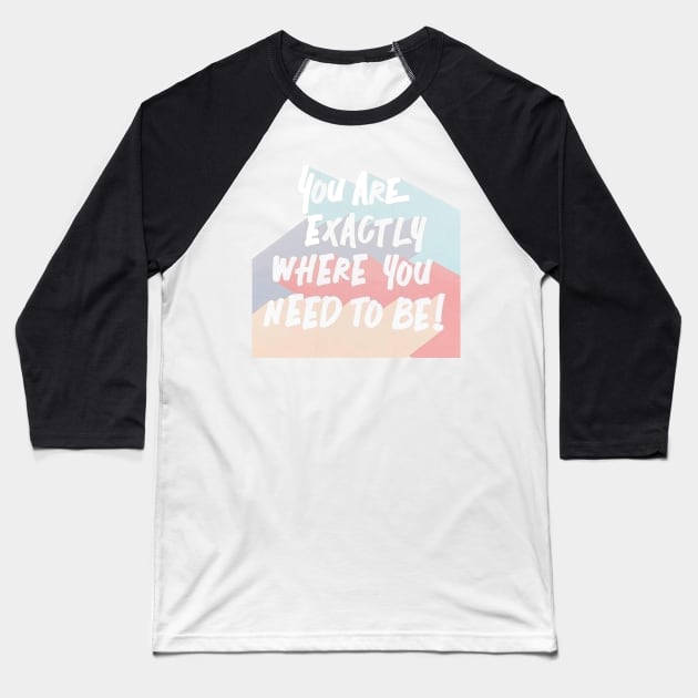 You Are Exactly Where You Need To Be Baseball T-Shirt by MysticTimeline